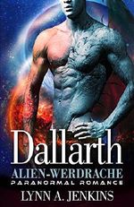 Dallarth: Alien-Werdrache: Paranormale Liebesgeschichte (Paranormale Kurzgeschichte) (Übersinnliche Fantasy Kurzgeschichten) Cover des Buches Dallarth: Alien-Werdrache: Paranormale Liebesgeschichte (Paranormale Kurzgeschichte) (Übersinnliche Fantasy Kurzgeschichten) (ISBN: B01CNTODG2)