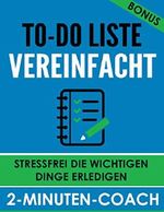 To-Do Liste vereinfacht - Stressfrei die wichtigen Dinge erledigen Cover des Buches To-Do Liste vereinfacht - Stressfrei die wichtigen Dinge erledigen (ISBN: B01CPMWEA4)