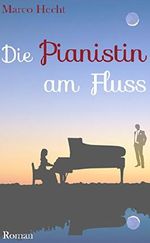 DIE PIANISTIN AM FLUSS: Acht Tage im Mai Cover des Buches DIE PIANISTIN AM FLUSS: Acht Tage im Mai (ISBN: B01D0740AA)