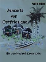 Jenseits von Ostfriesland: Ein Ostfriesland-Kongo-Krimi Cover des Buches Jenseits von Ostfriesland: Ein Ostfriesland-Kongo-Krimi (ISBN: B01D3DU6D6)
