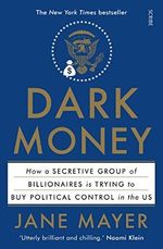 Dark Money: how a secretive group of billionaires is trying to buy political control in the US (English Edition) Cover des Buches Dark Money: how a secretive group of billionaires is trying to buy political control in the US (English Edition) (ISBN: B01D3X4II0)