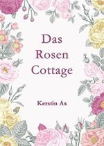 Das Rosen - Cottage Cover des Buches Das Rosen - Cottage (ISBN: B01DPZIAKS)