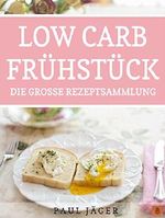Low Carb Frühstück: Schnell und gesund abnehmen mit den besten Rezepten für einen ernährungsbewussten Start in den Tag! (Abnehmen, Low Carb, Frühstück, ... Gesundheit, Gesund, Natürlich, Einfach) Cover des Buches Low Carb Frühstück: Schnell und gesund abnehmen mit den besten Rezepten für einen ernährungsbewussten Start in den Tag! (Abnehmen, Low Carb, Frühstück, ... Gesundheit, Gesund, Natürlich, Einfach) (ISBN: B01DUSKW5G)