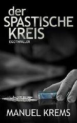 Der Spastische Kreis: Egothriller Cover des Buches Der Spastische Kreis: Egothriller (ISBN: B01E00LU9A)