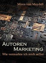 Autoren Marketing: Wie vermarkte ich mich selbst Cover des Buches Autoren Marketing: Wie vermarkte ich mich selbst (ISBN: B01E2GAB92)