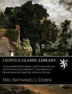 The Children's Psalm-Book, a Selection of Psalms with Explanatory Comments, Together with a Prayer-Book for Home Use in Jewish Families Cover des Buches The Children's Psalm-Book, a Selection of Psalms with Explanatory Comments, Together with a Prayer-Book for Home Use in Jewish Families (ISBN: B01E5M1UL6)