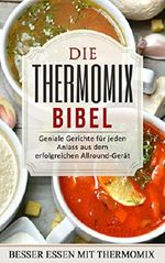 Die Thermomix-Bibel Cover des Buches Die Thermomix-Bibel (ISBN: B01E6CF6TW)