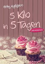 5 Kilo in 5 Tagen: Liebesroman Cover des Buches 5 Kilo in 5 Tagen: Liebesroman (ISBN: B01EE6DW32)