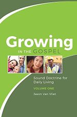 Growing in the Gospel: Sound Doctrine for Daily Living (Volume 1) (English Edition) Cover des Buches Growing in the Gospel: Sound Doctrine for Daily Living (Volume 1) (English Edition) (ISBN: B01EIS7F6Q)