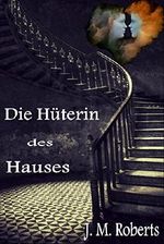 Die Hüterin des Hauses Cover des Buches Die Hüterin des Hauses (ISBN: B01EIVWDOM)