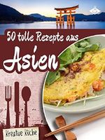 50 tolle Rezepte aus Asien (Kreative Küche 24) Cover des Buches 50 tolle Rezepte aus Asien (Kreative Küche 24) (ISBN: B01ENKEKSA)