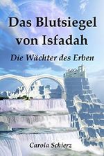 Das Blutsiegel von Isfadah: Die Wächter des Erben Cover des Buches Das Blutsiegel von Isfadah: Die Wächter des Erben (ISBN: B01EXPZ6OC)