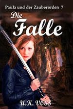 Die Falle: Paula und der Zauberorden 7 Cover des Buches Die Falle: Paula und der Zauberorden 7 (ISBN: B01EYY8WDY)