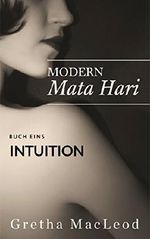 Intuition: Romantischer Spionagethriller (Modern Mata Hari 1) Cover des Buches Intuition: Romantischer Spionagethriller (Modern Mata Hari 1) (ISBN: B01F0CKYSA)