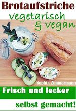 Brotaufstriche vegetarisch & vegan: Frisch und lecker selbst gemacht! (Pflanzenbasierende Ernährung, Gesund und satt Abnehmen, Langfristige Diät, Pausenbrot mal anders, Gesunde Mittagspause 1) Cover des Buches Brotaufstriche vegetarisch & vegan: Frisch und lecker selbst gemacht! (Pflanzenbasierende Ernährung, Gesund und satt Abnehmen, Langfristige Diät, Pausenbrot mal anders, Gesunde Mittagspause 1) (ISBN: B01F0I3WU6)