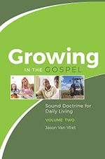 Growing in the Gospel: Sound Doctrine for Daily Living (Volume 2) (English Edition) Cover des Buches Growing in the Gospel: Sound Doctrine for Daily Living (Volume 2) (English Edition) (ISBN: B01F2R0MR6)