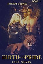 Birth of the Pride: Shifters & Magic - Book 1 Cover des Buches Birth of the Pride: Shifters & Magic - Book 1 (ISBN: B01F6KY9UK)