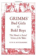 Grimms` Bad Girls and Bold Boys: The Moral and Social Vision of the Tales by Ruth B. Bottigheimer (1989-09-10) Cover des Buches Grimms` Bad Girls and Bold Boys: The Moral and Social Vision of the Tales by Ruth B. Bottigheimer (1989-09-10) (ISBN: B01FIX6318)