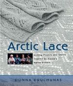 Arctic Lace: Knitting Projects and Stories Inspired by Alaska's Native Knitters by Donna Druchunas (2006-08-29) Cover des Buches Arctic Lace: Knitting Projects and Stories Inspired by Alaska's Native Knitters by Donna Druchunas (2006-08-29) (ISBN: B01FIX6962)