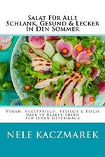 SALAT FÜR ALLE - SCHLANK, GESUND & LECKER IN DEN SOMMER: Vegan, Vegetarisch, Fleisch & Fisch - Über 90 Rezept-Ideen Für Jeden Geschmack (Salat Rezepte, Vegan, Vegetarisch, Gesund, Schlank, Abnehmen) Cover des Buches SALAT FÜR ALLE - SCHLANK, GESUND & LECKER IN DEN SOMMER: Vegan, Vegetarisch, Fleisch & Fisch - Über 90 Rezept-Ideen Für Jeden Geschmack (Salat Rezepte, Vegan, Vegetarisch, Gesund, Schlank, Abnehmen) (ISBN: B01FJG1SAU)