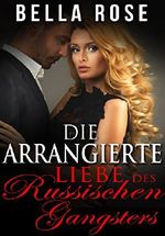 Die arrangierte Liebe des russischen Gangsters Cover des Buches Die arrangierte Liebe des russischen Gangsters (ISBN: B01FMJBNJU)