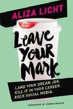 Aliza Licht: Leave Your Mark : Land Your Dream Job. Kill It in Your Career. Rock Social Media. (Hardcover); 2015 Edition Cover des Buches Aliza Licht: Leave Your Mark : Land Your Dream Job. Kill It in Your Career. Rock Social Media. (Hardcover); 2015 Edition (ISBN: B01FMVSYWC)