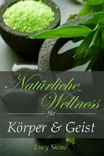 Naturkosmetik selber herstellen: Natürliche Wellness für Körper und Geist (Rezepte, Selber machen, Natürlich, Wellness, Schönheit) Cover des Buches Naturkosmetik selber herstellen: Natürliche Wellness für Körper und Geist (Rezepte, Selber machen, Natürlich, Wellness, Schönheit) (ISBN: B01G0RDFR6)