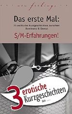 3 erotische Kurzgeschichten aus: "Das erste Mal: S/M-Erfahrungen!" (Erotische Geschichten aus: 41) Cover des Buches 3 erotische Kurzgeschichten aus: "Das erste Mal: S/M-Erfahrungen!" (Erotische Geschichten aus: 41) (ISBN: B01G7G2D7I)