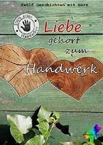 Liebe gehört zum Handwerk: Zwölf Geschichten mit Herz Cover des Buches Liebe gehört zum Handwerk: Zwölf Geschichten mit Herz (ISBN: B01GAC3ERW)