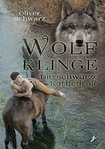 Wolfklinge - Die schwarze Kathedrale Cover des Buches Wolfklinge - Die schwarze Kathedrale (ISBN: B01GE4HUBW)