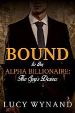 BILLIONAIRE ROMANCE: The Spy's Desires (Rich Contemporary Bad Boy Military Romance) (Bound to the Alpha Billionaire Book 2) Cover des Buches BILLIONAIRE ROMANCE: The Spy's Desires (Rich Contemporary Bad Boy Military Romance) (Bound to the Alpha Billionaire Book 2) (ISBN: B01GTZ4INE)