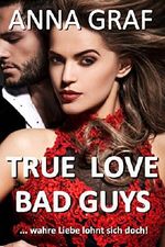 True Love Bad Guys: wahre Liebe lohnt sich doch - Liebesroman Cover des Buches True Love Bad Guys: wahre Liebe lohnt sich doch - Liebesroman (ISBN: B01H0Q2V76)