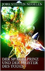 Der Spiegelprinz und der Meister des Todes Cover des Buches Der Spiegelprinz und der Meister des Todes (ISBN: B01H334E08)
