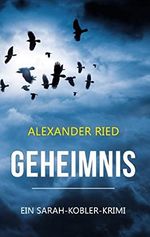 Geheimnis: Ein Sarah-Kobler-Krimi (Sarah Kobler Kriminalromane 1) Cover des Buches Geheimnis: Ein Sarah-Kobler-Krimi (Sarah Kobler Kriminalromane 1) (ISBN: B01H42MDQ0)