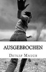 AUSGEBROCHEN: Roman - Nach einer wahren Begebenheit Cover des Buches AUSGEBROCHEN: Roman - Nach einer wahren Begebenheit (ISBN: B01H48IPO8)