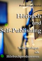 Hörbuch und Self-Publishing: Selbstverleger als Hörbuchproduzenten Cover des Buches Hörbuch und Self-Publishing: Selbstverleger als Hörbuchproduzenten (ISBN: B01H7FP24O)