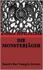 Die Monsterjäger: Band 1 Der Vampir Arvato Cover des Buches Die Monsterjäger: Band 1 Der Vampir Arvato (ISBN: B01HBSBKJ8)