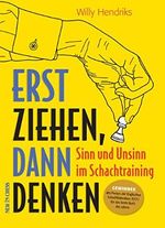 Erst ziehen, dann denken: Sinn und Unsinn im Schachtraining Cover des Buches Erst ziehen, dann denken: Sinn und Unsinn im Schachtraining (ISBN: B01HFM9O1G)