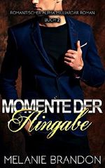 Momente Der Hingabe: Romantischer Alpha Milliardär Roman (Momente-Reihe Buch 2) Cover des Buches Momente Der Hingabe: Romantischer Alpha Milliardär Roman (Momente-Reihe Buch 2) (ISBN: B01HKQ8A7Q)
