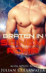 Alien MPREG Roman: Ein Braten in seinem Rohr (Eigenständiger, homosexueller Schwangerschaftsroman) Cover des Buches Alien MPREG Roman: Ein Braten in seinem Rohr (Eigenständiger, homosexueller Schwangerschaftsroman) (ISBN: B01HUFU85Y)
