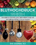 Bluthochdruck: Blutdruck senken ohne Medikamente: Handbuch zur Heilung der Hypertonie mit Naturheilmitteln in 30 Tagen! Auf natürlichem Wege, ohne Pillen und auf Dauer (Blutdruck, Bluthochdruck) Cover des Buches Bluthochdruck: Blutdruck senken ohne Medikamente: Handbuch zur Heilung der Hypertonie mit Naturheilmitteln in 30 Tagen! Auf natürlichem Wege, ohne Pillen und auf Dauer (Blutdruck, Bluthochdruck) (ISBN: B01IIZQAMK)