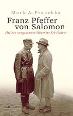 Franz Pfeffer von Salomon: Hitlers vergessener Oberster SA-Führer Cover des Buches Franz Pfeffer von Salomon: Hitlers vergessener Oberster SA-Führer (ISBN: B01IPGS9Q2)