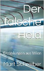 Der falsche Held: Erzählungen aus Wien Cover des Buches Der falsche Held: Erzählungen aus Wien (ISBN: B01IZA255Y)