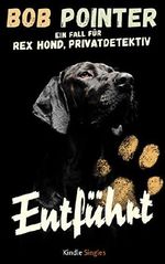 Entführt: Ein Fall für Rex Hond, Privatdetektiv (Kindle Single) Cover des Buches Entführt: Ein Fall für Rex Hond, Privatdetektiv (Kindle Single) (ISBN: B01J2EQ8S2)