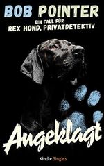 Angeklagt: Ein Fall für Rex Hond, Privatdetektiv (Kindle Single) Cover des Buches Angeklagt: Ein Fall für Rex Hond, Privatdetektiv (Kindle Single) (ISBN: B01J53HZY6)