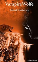 VampireWolfe: Brennende Verantwortung Cover des Buches VampireWolfe: Brennende Verantwortung (ISBN: B01J8Z3T3W)