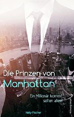 Die Prinzen von Manhattan: Ein Millionär kommt selten allein Cover des Buches Die Prinzen von Manhattan: Ein Millionär kommt selten allein (ISBN: B01JDHMZSK)