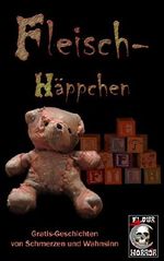 Fleisch-Häppchen: Gratis-Geschichten von Schmerz und Wahnsinn Cover des Buches Fleisch-Häppchen: Gratis-Geschichten von Schmerz und Wahnsinn (ISBN: B01JF3V2NG)