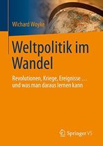 Weltpolitik im Wandel: Revolutionen, Kriege, Ereignisse … und was man daraus lernen kann (Politik Als Beruf) Cover des Buches Weltpolitik im Wandel: Revolutionen, Kriege, Ereignisse … und was man daraus lernen kann (Politik Als Beruf) (ISBN: B01JGQN67C)