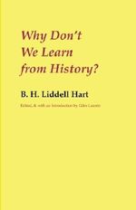 Why Don't We Learn from History? by B. H. Liddell Hart (2012-02-27) Cover des Buches Why Don't We Learn from History? by B. H. Liddell Hart (2012-02-27) (ISBN: B01K0SDS8W)